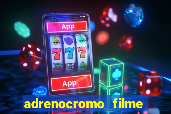 adrenocromo filme onde assistir